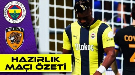 Fenerbahçe vs Hull City | Hazırlık Maçı Özeti 2024