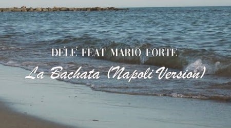 Dèlè - La Bachata (Napoli Version) feat. Mario Forte