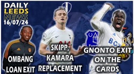 Gnonto Everton &amp; Newcastle Interest | Skipp, Kamara Replacement | Betis eye Firpo | Ombang Loan Exit