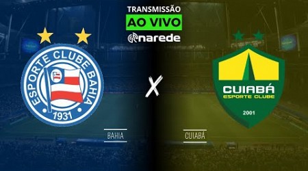 BAHIA X CUIABÁ AO VIVO HOJE DIRETO DA FONTE NOVA - TRANSMISSÃO BRASILEIRÃO 2024