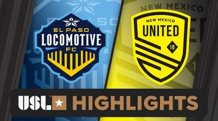 7.27.2024 | El Paso Locomotive FC vs. New Mexico United - Game Highlights