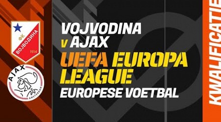 VOJVODINA v AJAX: UEFA Europa League kwalificatie - Voetbal Match Center