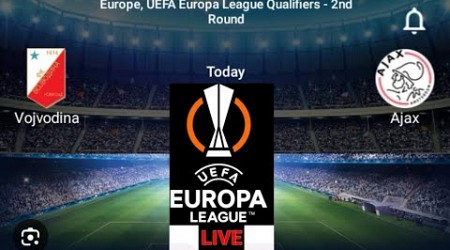 LIVE;Vojvodina VS Ajax Uefa Europa league qualifications 2024/2026