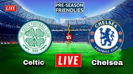 Celtic vs Chelsea Live Streaming | Pre Season Friendlies | Chelsea vs Celtic Live