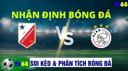 Cà khịa TV | Nhận định Vojvodina vs Ajax 1h00 ngày 2/8 (Europa League 2024/25)