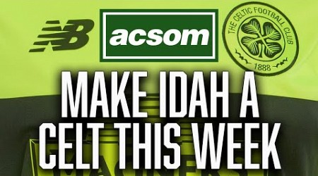 Idah is pushing for a move &amp; Celtic must make it happen this week // A Celtic State of Mind // ACSOM