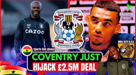 BREAKING COVENTRY CITY HIJACKS BRANDON ASANTE THOMAS MOVE, BLACK STARS DEFENDER DJIKU, JORDAN AYEW