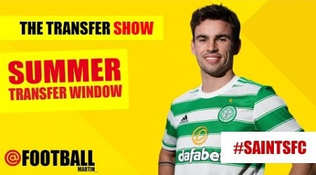 The #SaintsFC Transfer Show - Why do Southampton want Matt O’Riley from Celtic