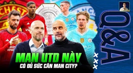 MAN UNITED ĐÃ ĐỦ SỨC ĐẢ BẠI MAN CITY ĐỂ ĐOẠT SIÊU CÚP ANH CHƯA? | Q&amp;A HỎI ĐÁP CÙNG BLV ANH QUÂN