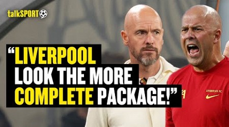 Alex Crook ADMITS Liverpool &amp; Slot Look BETTER Than Man United &amp; Ten Hag Ahead Of The PL Season 