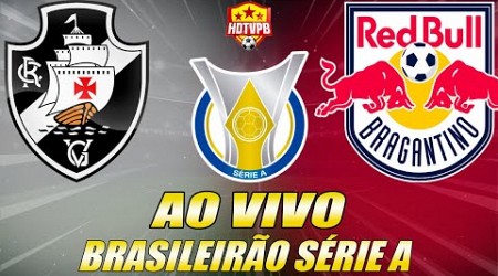 VASCO X BRAGANTINO AO VIVO Campeonato Brasileiro Série A 21ª Rodada - NARRAÇÃO