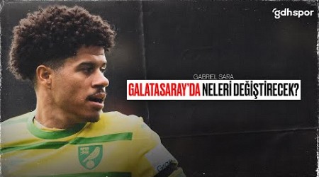 Gabriel Sara | Galatasaray&#39;da Neleri Değiştirecek?