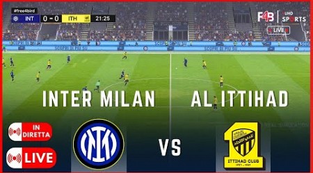 INTER MILAN VS AL ITTIHAD IN DIRETTA | LIVE | AMICHEVOLI PER CLUB 2024 |SIMULAZIONE E RISULTATI LIVE