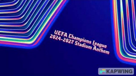 UEFA Champions League 2024/2027 Stadium Anthem