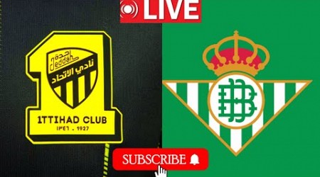 مباراة الاتحاد وريال بيتيس بث مباشر | مباراة ودية دولية مع الأندية | Real Betis vs Al-Ittihad