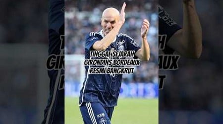 Tinggal sejarah, Girondins Bordeaux resmi bangkrut