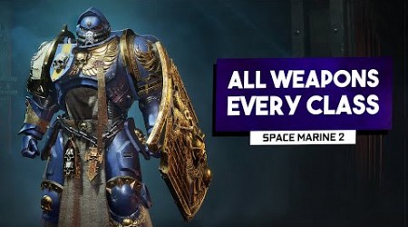 Warhammer 40k: Space Marine 2 | Full Arsenal &amp; Class Breakdown