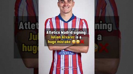 Julian Alvarez to Atletico Madrid is a MISTAKE 