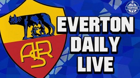 Who Will Start Against Roma? | Everton Daily LIVE