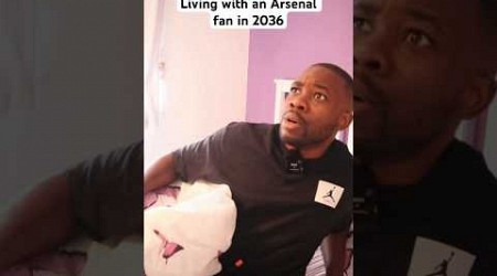 Living with an Arsenal Fan in 2036 be like… #shorts