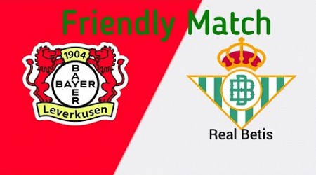 Leverkusen vs Real Betis - Friendly Match - Live