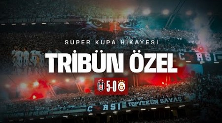 Süper Kupa Hikayesi Tribün Özel | Beşiktaş 5-0 Galatasaray Tribün Görüntüleri