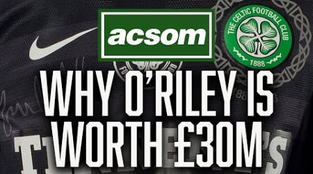 Why O&#39;Riley should not be allowed to leave for a penny less than £30m / ACSOM A Celtic State of Mind