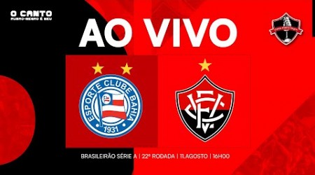 [AO VIVO DA FONTE NOVA] BAHIA X VITÓRIA I BRASILEIRÃO SÉRIE A 2024