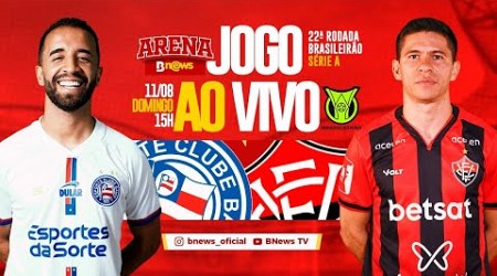 BAHIA X VITÓRIA (BAVI) - AO VIVO - 22ª RODADA BRASILEIRÃO SÉRIE A - DIRETAMENTE DA FONTE NOVA