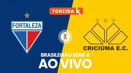 Fortaleza x Criciúma | AO VIVO | Brasileirão Série A 2024