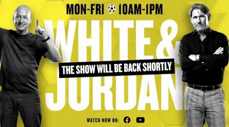 White &amp; Jordan with Graeme Souness LIVE: Reaction To Todays Big Stories