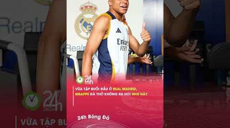 Mbappe thở không ra hơi ở buổi tập đầu tiên tại Real Madrid#24hbongda #shorts #24hmedia