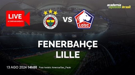 FENERBAHçE X LILLE AO VIVO | EUROPA - LIGA DOS CAMPEõES DA UEFA - 3ª RONDA DE QUALIFICAçãO |...