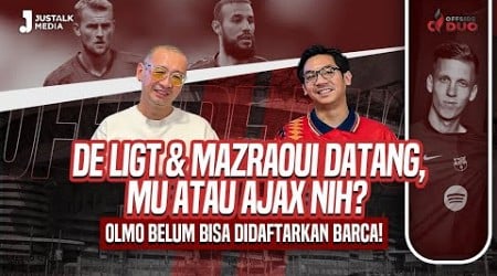 OFFSIDE DUO #177 : DE LIGT &amp; MAZRAOUI DATANG, MU ATAU AJAX NIH ? OLMO BELUM BISA DIDAFTARKAN BARCA!