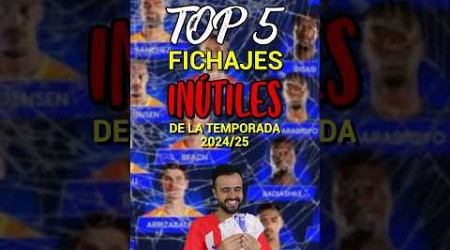 TOP 5 FICHAJES INÚTILES DE LA TEMPORADA 2024/25 