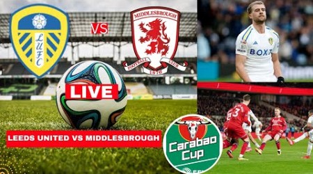 Leeds United vs Middlesbrough 0-3 Live Carabao Cup EFL Football Match Score Commentary Highlights