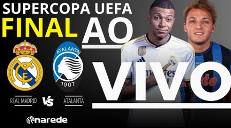 REAL MADRID X ATALANTA AO VIVO - FINAL SUPERCOPA DA UEFA 2024