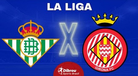 BETIS X GIRONA AO VIVO LA LIGA DIRETO DA ESPANHA | RODADA 1 - NARRAÇÃO