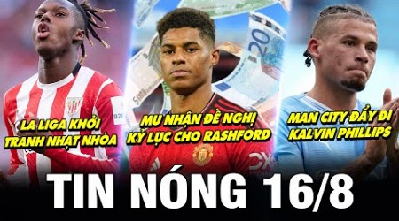 TIN NÓNG BÓNG ĐÁ 16/8| LA LIGA KHỞI TRANH NHẠT, MU NHẬN ĐỀ NGHỊ KỶ LỤC RASHFORD, MC ĐẨY ĐI PHILLIPS