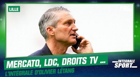 Lille : Mercato, Ligue des champions, droits TV ... L&#39;intégrale d&#39;Olivier Létang