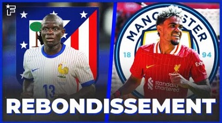 L&#39;Atlético FONCE sur N&#39;Golo Kanté, ACCORD TOTAL entre Man City et Luis Diaz | JT Foot Mercato