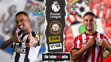 NHẬN ĐỊNH NEWCASTLE VS SOUTHAMPTON | 21:00 NGÀY 17/08 | VÒNG 1 NGOẠI HẠNG ANH | NHỊP ĐỘ BÓNG ĐÁ