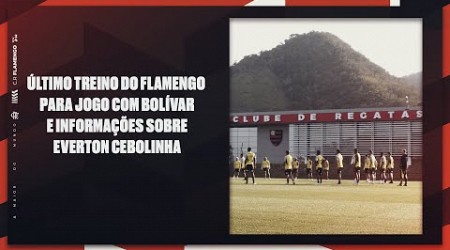 Último treino do Flamengo para jogo com Bolívar e informações sobre Everton Cebolinha