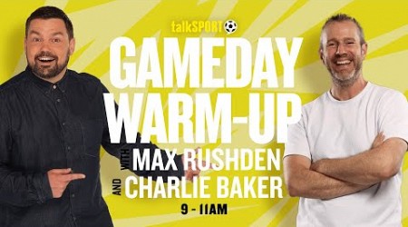 GameDay Warm-Up with Max Rushden &amp; Charlie Baker