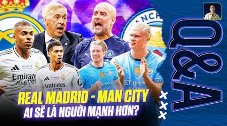 MAN CITY VÀ REAL MADRID NẾU ĐẤU NHAU AI MẠNH HƠN? | Q&amp;A HỎI ĐÁP CÙNG BLV ANH QUÂN