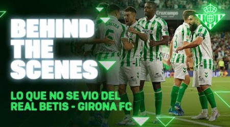 BEHIND THE SCENES | Real Betis - Girona FC | REAL BETIS BALOMPIÉ ⚽