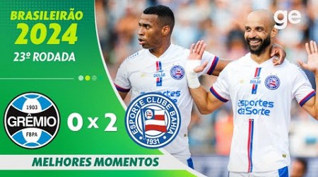 GRÊMIO 0 X 2 BAHIA | MELHORES MOMENTOS | 23ª RODADA BRASILEIRÃO 2024 | ge.globo