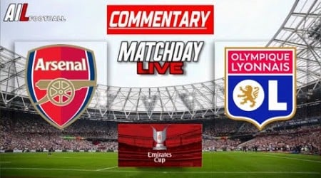 ARSENAL vs LYON Live Stream COMMENTARY Emirates Cup Final | Lineups + Livescores