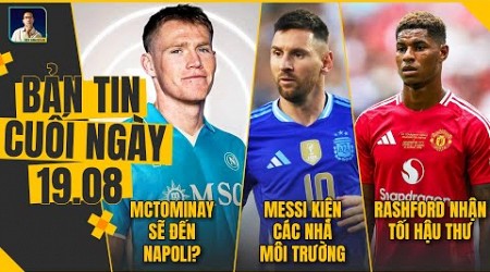 TIN CHIỀU 19/8: MCTOMINAY SẼ ĐẾN NAPOLI?, MESSI KIỆN CÁC NHÀ MÔI TRƯỜNG, RASHFORD NHẬN TỐI HẬU THƯ