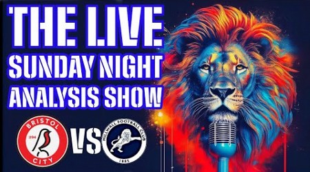 The Live Sunday Night analysis show -Bristol City Vs Millwall